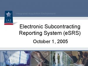 Electronic Subcontracting Reporting System e SRS October 1