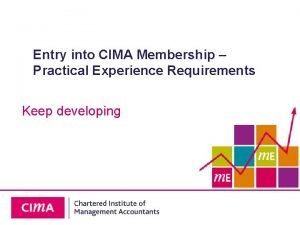 Entry into CIMA Membership Practical Experience Requirements Keep