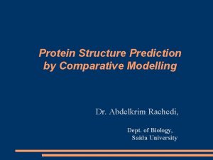 Protein Structure Prediction by Comparative Modelling Dr Abdelkrim