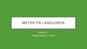 MATEN P LANDJORDA PERIODE 1 Geografi kapittel 3