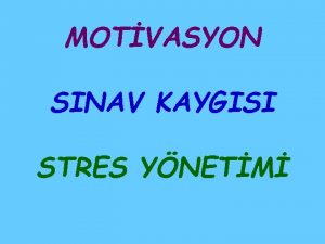 MOTVASYON SINAV KAYGISI STRES YNETM MOTVASYON NEDR nsan