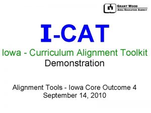 ICAT Iowa Curriculum Alignment Toolkit Demonstration Alignment Tools