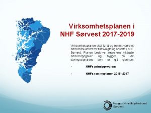 Virksomhetsplanen i NHF Srvest 2017 2019 Virksomhetsplanen skal