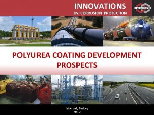 INNOVATIONS IN CORROSION PROTECTION POLYUREA COATING DEVELOPMENT PROSPECTS