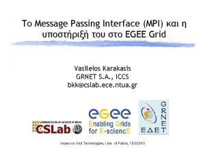Message Passing Interface MPI EGEE Grid Vasileios Karakasis
