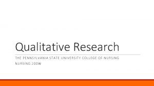 Qualitative Research THE PENNSYLVANIA STATE UNIVERSITY COLLEGE OF