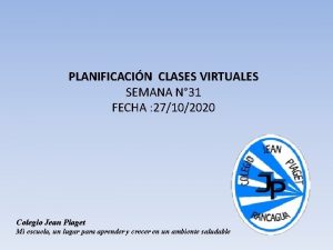 PLANIFICACIN CLASES VIRTUALES SEMANA N 31 FECHA 27102020