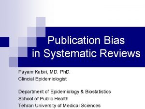 Publication Bias in Systematic Reviews Payam Kabiri MD