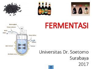 FERMENTASI Universitas Dr Soetomo Surabaya 2017 FERMENTASI Dari