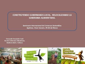 CONSTRUYENDO GOBERNANZA LOCAL RELOCALIZANDO LA SOBERANIA ALIMENTARIA Seminario