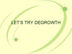 LETS TRY DEGROWTH Lets try degrowth C 12