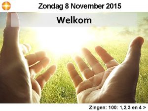 Zondag 8 November 2015 Welkom Zingen 100 1