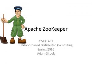 Apache Zoo Keeper CMSC 491 HadoopBased Distributed Computing