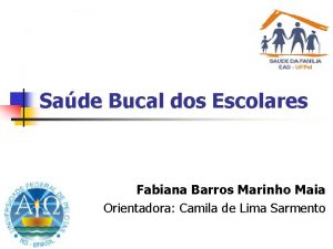 Sade Bucal dos Escolares Fabiana Barros Marinho Maia