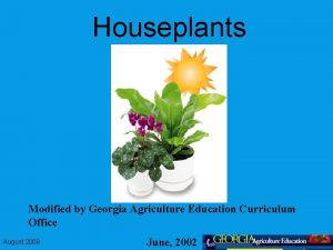 Houseplants Modified by Georgia Agriculture Education Curriculum Office