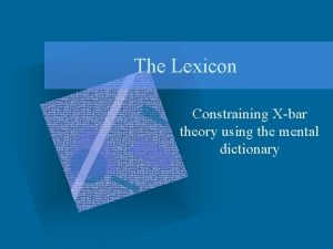 The Lexicon Constraining Xbar theory using the mental