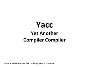 Yacc Yet Another Compiler Some material adapted from