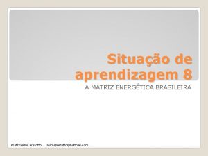 Situao de aprendizagem 8 A MATRIZ ENERGTICA BRASILEIRA