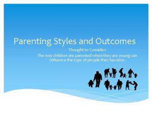 Parenting Styles and Outcomes Thought to Consider The