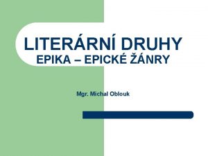 LITERRN DRUHY EPIKA EPICK NRY Mgr Michal Oblouk