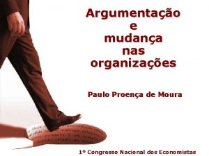 inicio Argumentao e mudana nas organizaes Paulo Proena