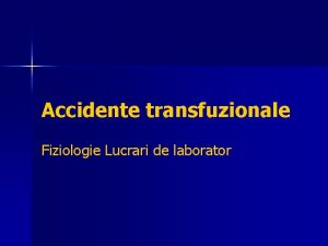 Accidente transfuzionale Fiziologie Lucrari de laborator definitii n