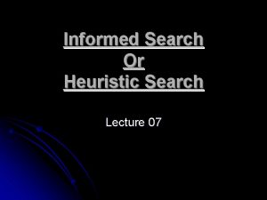 Informed Search Or Heuristic Search Lecture 07 Heuristics