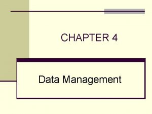 CHAPTER 4 Data Management CHAPTER OUTLINE Difficulties of