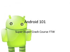 Android 101 Super Duper Crash Course FTW Prerequisites