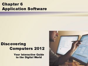 Chapter 6 Application Software Discovering Computers 2012 Your