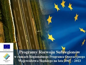 Programy Rozwoju Subregionw w ramach Regionalnego Programu Operacyjnego