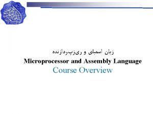 Microprocessor and Assembly Language Course Overview What is