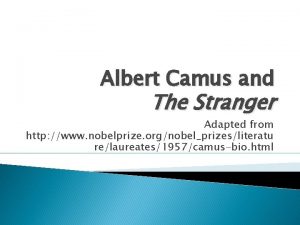 Albert Camus and The Stranger Adapted from http