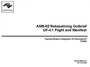 AMS02 Rebaselining Outbrief UF4 1 Flight and Manifest