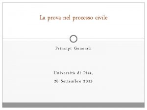 La prova nel processo civile Principi Generali Universit