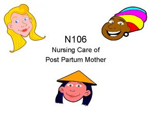 N 106 Nursing Care of Post Partum Mother