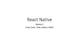 React Native Mdulo 2 Props State Style Height