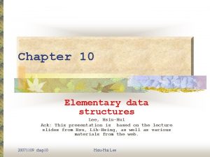 Chapter 10 Elementary data structures Lee HsiuHui Ack