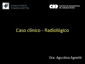 Caso clnico Radiolgico Dra Agustina Agnetti Masculino 68