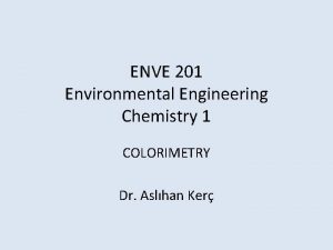 ENVE 201 Environmental Engineering Chemistry 1 COLORIMETRY Dr
