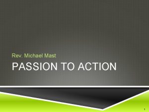 Rev Michael Mast PASSION TO ACTION 1 PASSION