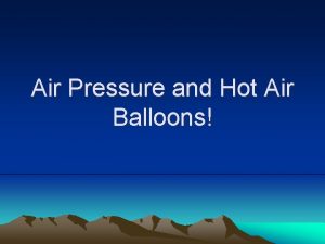 Air Pressure and Hot Air Balloons Hot Air