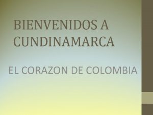 BIENVENIDOS A CUNDINAMARCA EL CORAZON DE COLOMBIA UBICACION