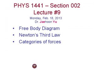 PHYS 1441 Section 002 Lecture 9 Monday Feb