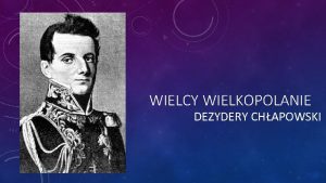 WIELCY WIELKOPOLANIE DEZYDERY CHAPOWSKI YCIORYS Dezydery Adam Chapowski