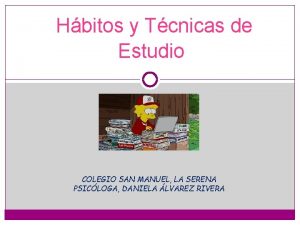 Hbitos y Tcnicas de Estudio COLEGIO SAN MANUEL