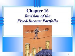 Chapter 16 Revision of the FixedIncome Portfolio 1