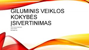 GILUMINIS VEIKLOS KOKYBS SIVERTINIMAS Kauno Dainavos progimnazija Auks