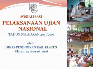 SOSIALISASI PELAKSANAAN UJIAN NASIONAL TAHUN PELAJARAN 20152016 0