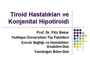 Tiroid Hastalklar ve Konjenital Hipotiroidi Prof Dr Filiz